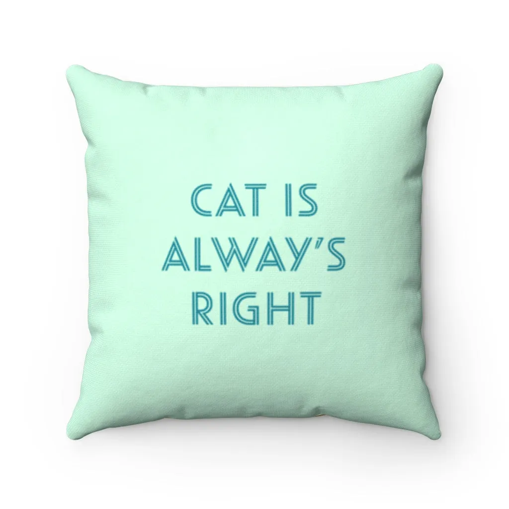 Cat is Always Right Square Pillow - 4 Sizes