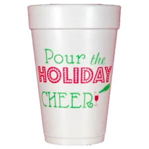 Pre-Printed Styrofoam Cups<br> Pour the Holiday Cheer